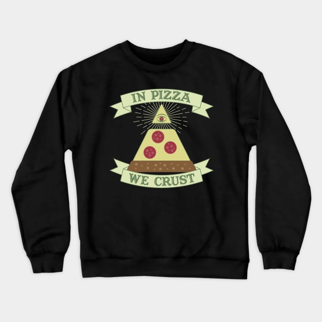 In Pizza We Crust - Funny Providence Eye Parody Crewneck Sweatshirt by FatCatSwagger